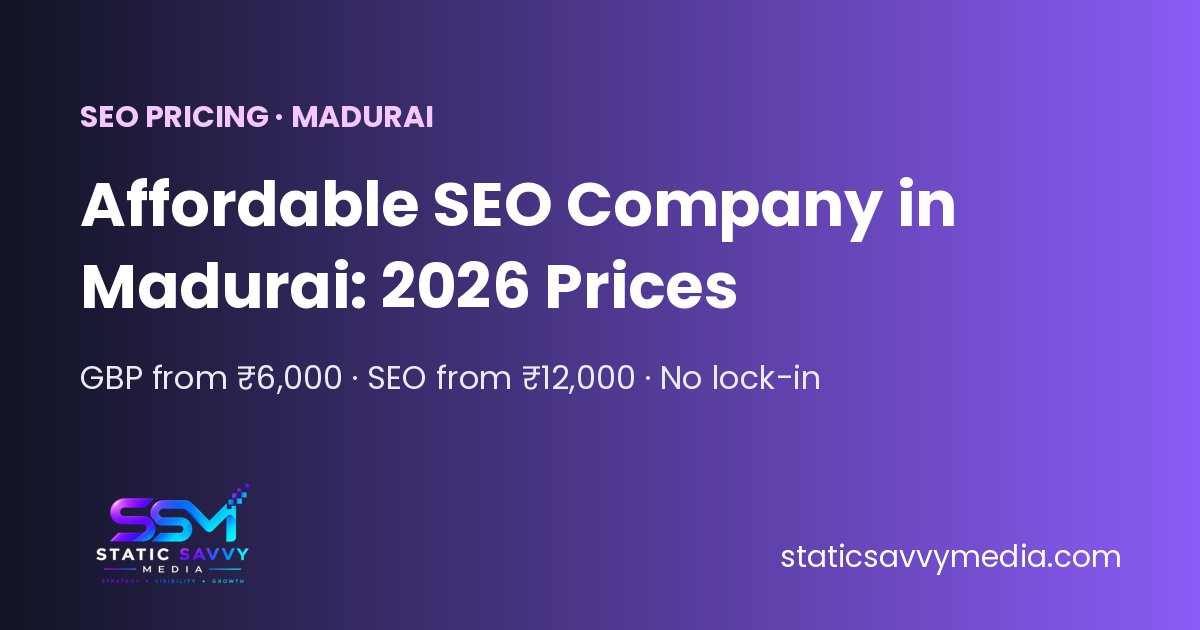 Affordable SEO company in Madurai 2026 prices: GBP from ₹6,000 and SEO from ₹12,000 a month, Static Savvy Media