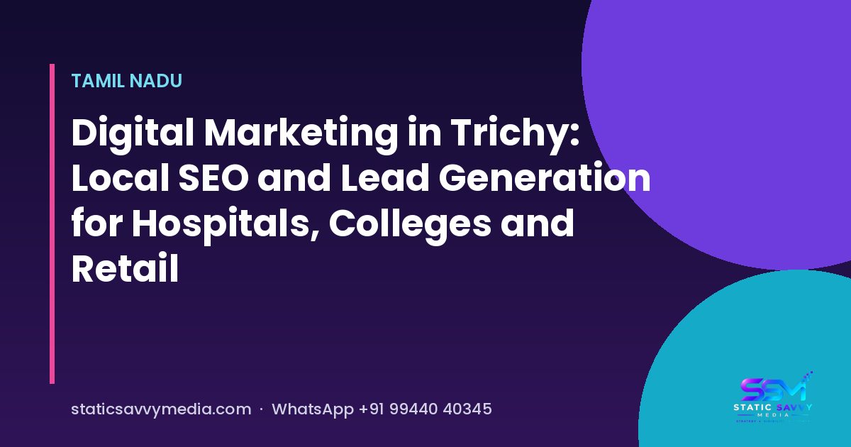 Local SEO and digital marketing for Trichy businesses, Static Savvy Media