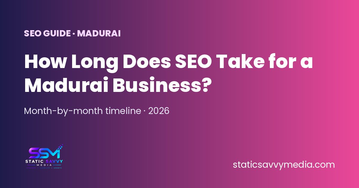 How long SEO takes for a Madurai business, month-by-month timeline, Static Savvy Media