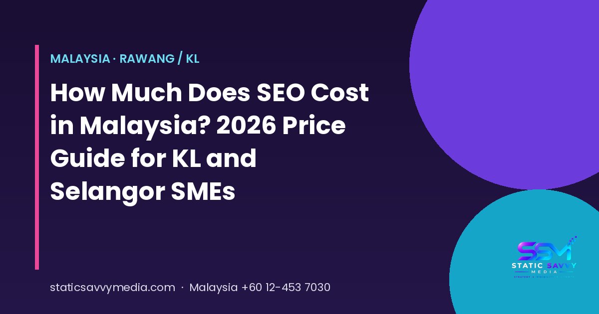 SEO cost in Malaysia 2026 price guide for Kuala Lumpur and Selangor SMEs, Static Savvy Media