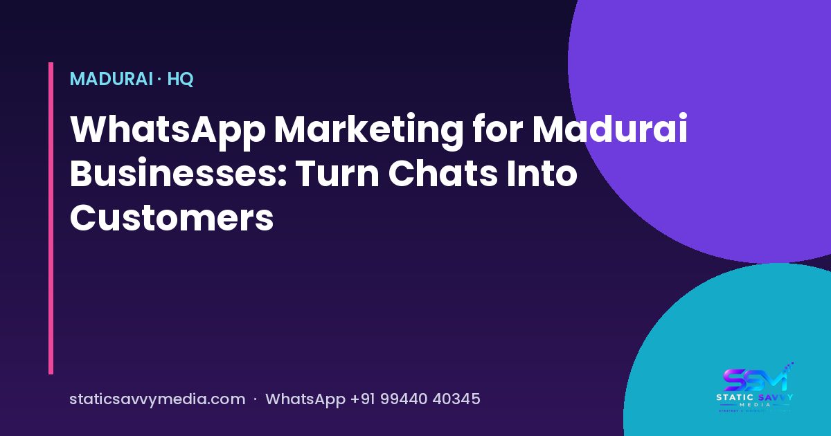 WhatsApp marketing for Madurai businesses guide, Static Savvy Media