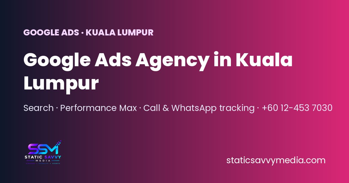Google Ads agency in Kuala Lumpur, PPC management by Static Savvy Media Malaysia
